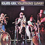 Roland Kirk: Volunteered Slavery