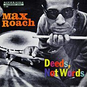 Max Roach: Deeds, Not Words