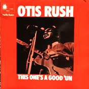 Otis Rush: This One Is A Good One