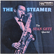 Stan Getz: The Steamer