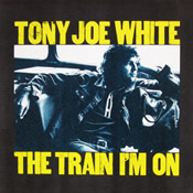 Tony Joe White: The Train I'm On